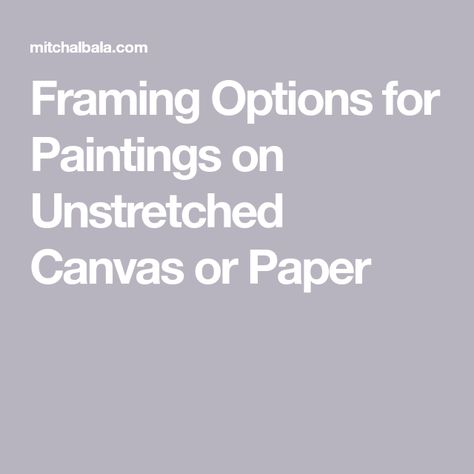 Framing Options for Paintings on Unstretched Canvas or Paper Unstretched Canvas, Hanging Artwork, How To Hang, Beneath The Surface, Painted Books, Travel Light, Creative Thinking, Enough Is Enough, Art Tutorials