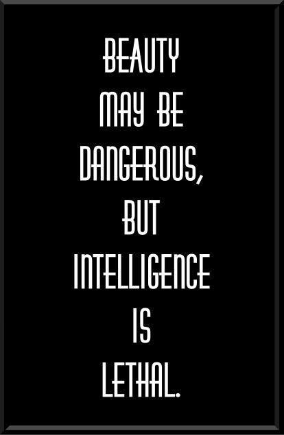 Beauty may be dangerous, but intelligence is lethal. Beauty May Be Dangerous But Intelligence, No Beauty Without Intelligence, Intelligence Is Lethal, Meaningful Letters, Dangerous Quotes, Brains Quote, Law School Inspiration, Powerful Woman, Be Dangerous