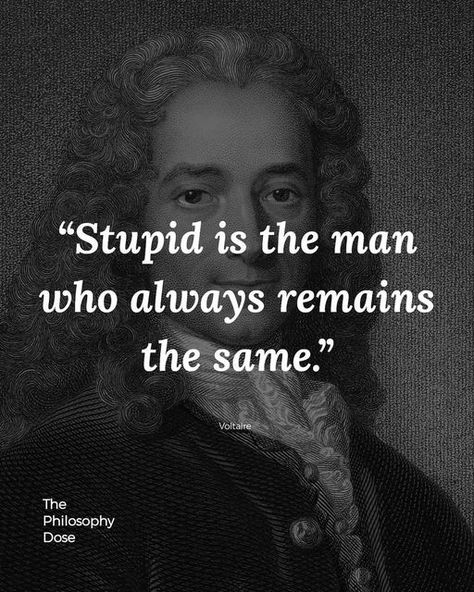 Philosophy on Instagram: "VOLTAIRE:- “Stupid is the man who always remains the same.” Follow @philosophyviews for more Via @thephilosophydose François-Marie Arouet was a French Enlightenment writer, historian, and philosopher. Known by his nom de plume M. de Voltaire, he was famous for his wit, and his criticism of Christianity—especially the Roman Catholic Church—and of slavery. Wikipedia . #existentialism #friedrichnietzsche #exploremore #oscarwilde #lifequotestagram #philosophicalthoug French Philosophers, Evolution Quotes, Philosopher Quotes, Voltaire Quotes, Healing Sounds, Marcus Aurelius Quotes, Carl Jung Quotes, Seeing Quotes, Philosophical Thoughts