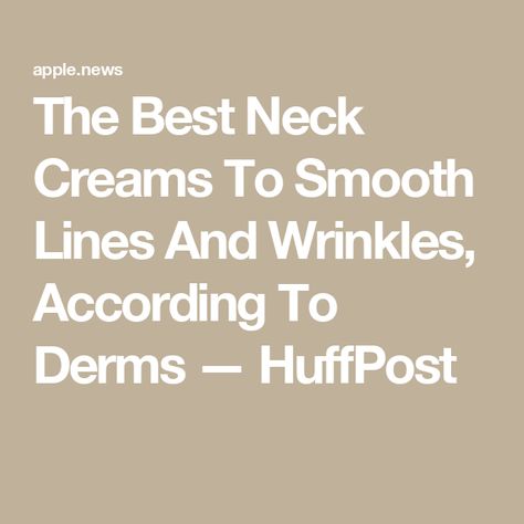 The Best Neck Creams To Smooth Lines And Wrinkles, According To Derms — HuffPost Best Neck Cream, Neck Cream, Firming Cream, Smooth Lines, Retinol, Wrinkles, Yummy Drinks, Beauty Hacks, Skin Care