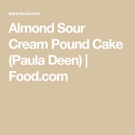 Pound Cake Paula Deen, Almond Pound Cake, Almond Pound Cakes, Sour Cream Pound Cake, Paula Deen Recipes, Sour Cream Cake, Almond Flavor, Pound Cake Recipes, Paula Deen