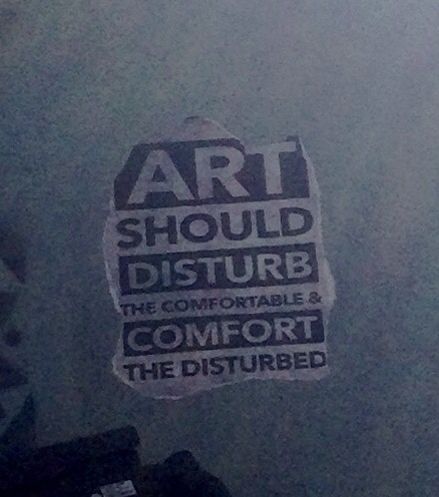 Art Should Disturb The Comfortable, Mind Disturbed Art, Art Is Supposed To Comfort The Disturbed, Art Is Meant To Comfort The Disturbed, Art Should Comfort The Disturbed, Disturbed Quotes, Grinch Tattoo, Comfort The Disturbed, Crowded Room