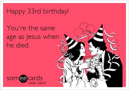 Happy+33rd+birthday!+You're+the+same+age+as+Jesus+when+he+died. Penguin Party Theme, Happy 33rd Birthday, 33 Birthday, 21st Birthday Wishes, Birthday Ecard, Happy Birthday To Me Quotes, 33rd Birthday, Happy Birthday Art, Birthday Pins