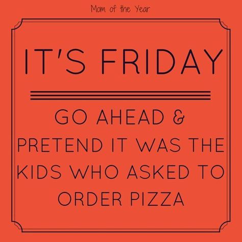 It's Friday pizza time Friday Night Quotes, Magical Kitchen, Pizza Friday, Mommy Inspiration, Couple Laughing, Order Pizza, Scary Mommy, Quote Happy, Better Parent