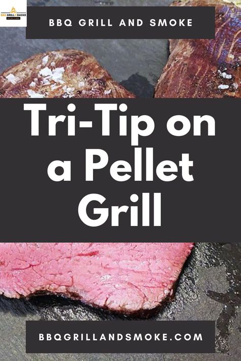 Tri-Tip on a Pellet Grill - BBQ Grill and Smoke Tri Tip Pellet Smoker, Tri Tip On The Traeger, Tri Tip Pellet Grill, Tri Tip Smoker, Paleo Steak, Smoked Tri Tip, Traeger Smoker, Pellet Grill Recipes, Traeger Recipes