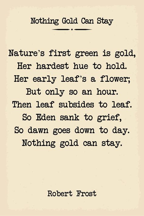 Stay Gold Poem, Nothing Gold Can Stay Poem, Robert Frost Quotes, Robert Frost Poems, Nothing Gold Can Stay, Robert Frost, Stay Gold, Poetry Words, Literary Quotes