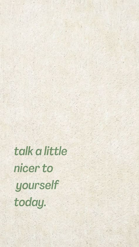 Talk Nicer To Yourself, Be Nice To Yourself Wallpaper, Talk Nice To Yourself Quotes, Positive Self Talk Wallpaper, Talk A Little Nicer To Yourself Today, January Iphone Wallpaper, Be Nicer To Yourself, Affirmation Jar, Feel Deeply