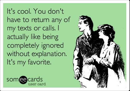 It's cool. You don't have to return any of my texts or calls. I actually like being completely ignored without explanation. It's my favorite. Text Back, E Cards, E Card, Ecards Funny, Laughter Is The Best Medicine, Someecards, Text Me, Makes Me Laugh, Too Funny