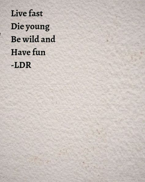 Live Fast Aesthetic, Too Fast To Live Too Young To Die, Lana Del Rey Senior Quotes, Die Young Quotes, Live Fast Tattoo, Live Fast Die Young Aesthetic, Live Fast Die Young Tattoo, Die Young Tattoo, Young Quotes