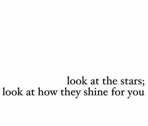 Look at the Stars; look at how they shine for you. For You Id Steal The Stars, Look How They Shine For You Tattoo, Look At The Stars Look How They Shine For You, Look At The Stars Look How They Shine, I’m A 5 Star Quote, Fame Quotes, Stars Quotes, Shower Quotes, Tattoos Inspo