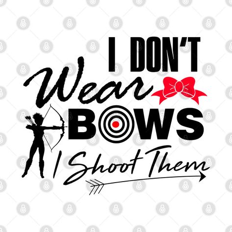 I don't wear bows I shoot them Archery T-Shirt - Archery - T-Shirt | TeePublic Archery Tshirt Ideas, Archery Shirts Design Ideas, Archery Shirts, Flower Crafts Kids, Archery Girl, Hunting Design, Tshirt Business, Crafts Kids, Cool Notebooks