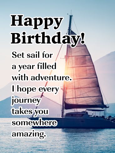 Birthdays are a time to look ahead toward another year filled with with adventure. And for a guy who’s celebrating, this card will let him know that the most amazing journeys are still to come. Featuring a sailboat in the open water, with the sun setting behind, it’s a wonderful reminder of all the exciting things he has to look forward to. Birthday Wishes For Men, Happy Birthday Wishes For A Friend, Happy Birthday For Him, Happy Birthday Man, Birthday Wishes For Him, Birthday Card For Him, Birthday Greetings Friend, Happy Birthday Text, Happy Birthday Greetings Friends