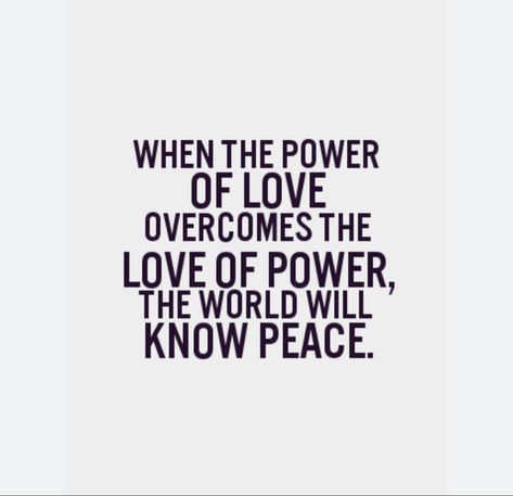 WHEN THE POWER OF LOVE OVERCOMES THE LOVE OF POWER. THE WORLD WILL KNOW PEACE. Love Is Giving Someone The Power, I Have The Power To Create The Life I Desire, Spirit Of Power Love And Sound Mind, When The Power Of Love, Power Of Love Quotes, Music Has The Power To Heal, Birds In The Sky, Music Chords, Power Of Love