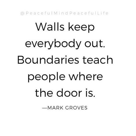 Image may contain: text that says '@PeacefulMindPeacefulLife Walls keep everybody out. Boundaries teach people where the door is. -MARK GROVES' Boundries Quotes, I Trust No One, Setting Boundaries Quotes, Glennon Doyle, Boundaries Quotes, Exam Quotes, Single Moms, Wise People, Work Friends