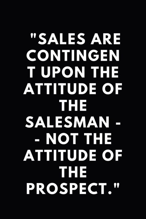 "Sales are contingent upon the attitude of the salesman -- not the attitude of the prospect." Salesman Quotes, Sales Prospecting, Sales Tips, Lesson Quotes, Life Lesson Quotes, Attitude Quotes, Life Lessons, Keep Calm Artwork, Motivational Quotes