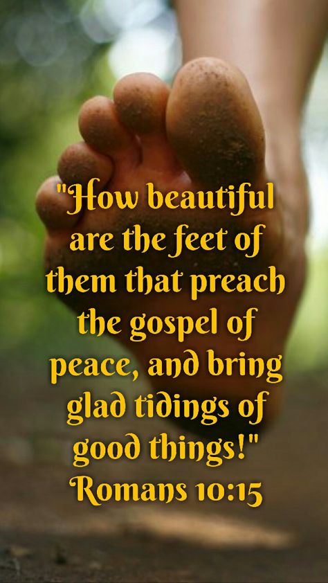 Romans 10:15 (KJV)  And how shall they preach, except they be sent? as it is written, How beautiful are the feet of them that preach the gospel of peace, and bring glad tidings of good things! Bible Preaching, Romans 10 15, Blessed Sunday Morning, Bible Verses About Prayer, Preaching The Gospel, Romans 12 10, Romans 10, Message Bible, Gospel Quotes