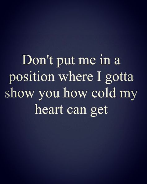 Cold Hearted Quotes Woman, How To Be Cold Hearted, Coldhearted Quotes, Cold Quotes, Romantic Sayings, Gangster Quotes, Cold Heart, Wise Girl, Cold Hearted