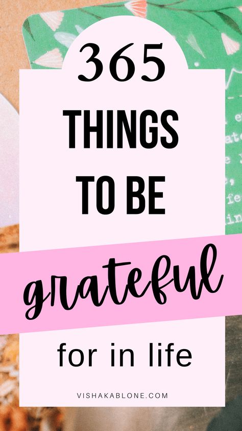 365 things to be grateful for in life - Vishaka Blone Grateful Images Gratitude, Things To Be Greatful For, Things To Be Thankful For List Of, Grateful List, How To Be More Grateful, What To Be Grateful For, Things To Be Thankful For, 3 Things To Be Grateful For, Things Im Grateful For List