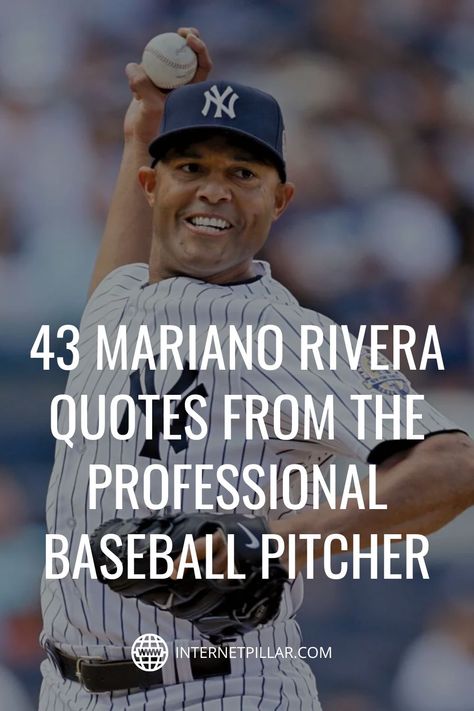 43 Mariano Rivera Quotes from the Professional Baseball Pitcher - #quotes #bestquotes #dailyquotes #sayings #captions #famousquotes #deepquotes #powerfulquotes #lifequotes #inspiration #motivation #internetpillar Baseball Pitching Quotes, Baseball Pitcher Quotes, Baseball Quotes Motivational, Pitcher Quotes, Baseball Phrases, Baseball Motivational Quotes, Famous Baseball Quotes, Baseball Pitcher, Baseball Pitching