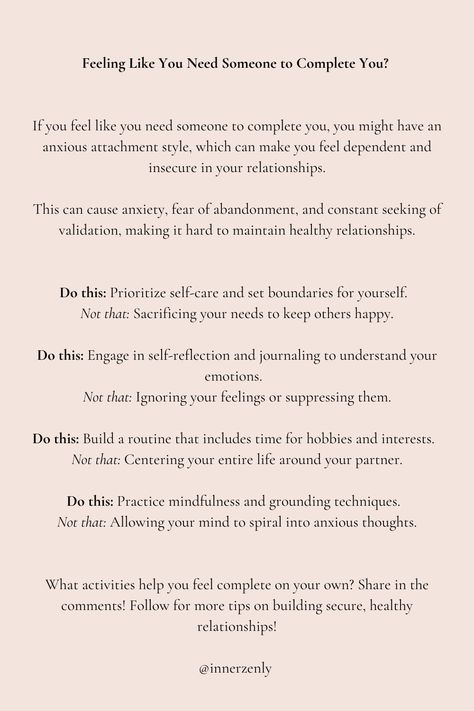 Feeling like you need someone to complete you can be tough and often leads to dependency and insecurity in relationships. To feel more whole on your own, prioritize your self-care, understand your emotions, and engage in hobbies to build a healthy relationship with yourself. Follow for more tips on building secure, healthy relationships! Feeling Unsure Quotes Relationships, Being Secure In A Relationship, Healing Insecure Attachment, How To Be More Secure In A Relationship, How To Feel Secure In A Relationship, How To Not Be Insecure In A Relationship, Being Secure With Yourself, Insecure In Relationship, How To Get Over Insecurities