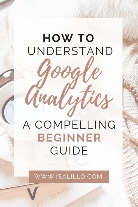 How to understand Google Analytics + INFOGRAPHIC ⋆ Isa Lillo Website Setup, Marketing Metrics, Investing Apps, Pinterest Analytics, Google Marketing, Website Tips, Seo For Beginners, Facebook Pixel, Google Analytics