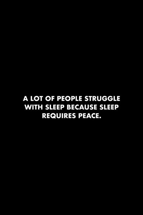 Sleep Requires Peace, Quotes Sleep, Heartless Quotes, Words To Live By Quotes, Sleep Quotes, Man Up Quotes, People Struggle, Peace Quotes, Man Up