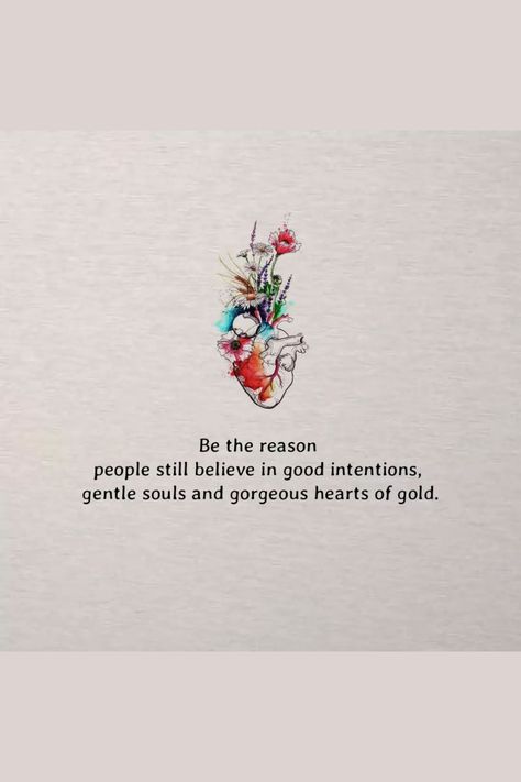 Be The Reason People Still Believe In Good Intentions, Gentle Souls And Gorgeous Hearts Of Gold #relationship #relationshipgoals #relationshipquotes #relationshipadvice #relationshiptips Soft And Gentle Quotes, Be Still My Heart Quote, Be The Reason Why People Believe, Gentle Quotes Heart, Gentle People Quotes, Gentle Heart Quotes, Heart Of Stone Quotes, Gentle Soul Quotes, Be The Reason Someone Believes In Good