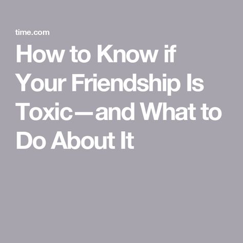 How to Know if Your Friendship Is Toxic—and What to Do About It How To Know If Your Friends Are Toxic, Ending A Toxic Friendship, How To Tell If Your Friend Is Toxic, How To Get Rid Of Toxic Friends, Bad Friendship, Friendship Signs, All My Friends Are Dead, Friendship Group, Mean Friends