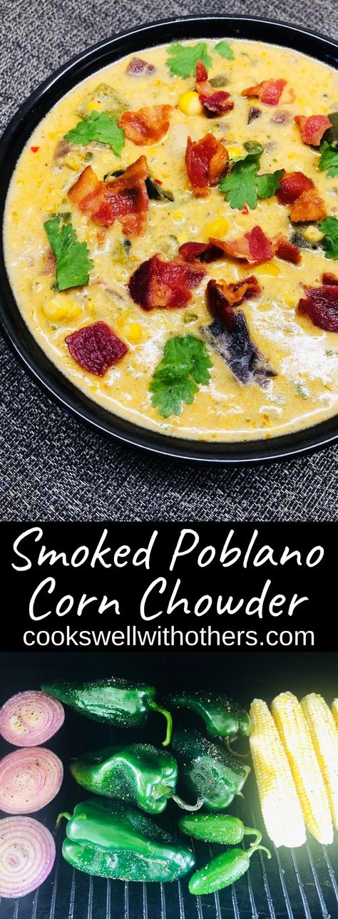 Smoked Corn Chowder, Corn Chowder Poblano, Poblano Corn Chowder, Poblano Corn, Soup Chowder, Poblano Soup, Traeger Cooking, Farm Dinner, Corn Chowder Recipe