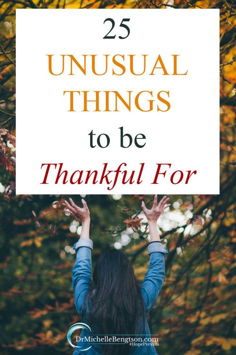 25 Unusual Things to be Thankful For | Dr. Michelle Bengtson Human Memory, Thanksgiving Blessings, Losing 40 Pounds, Trusting God, Express Gratitude, Gloomy Day, Unusual Things, You Are Blessed, Attitude Of Gratitude