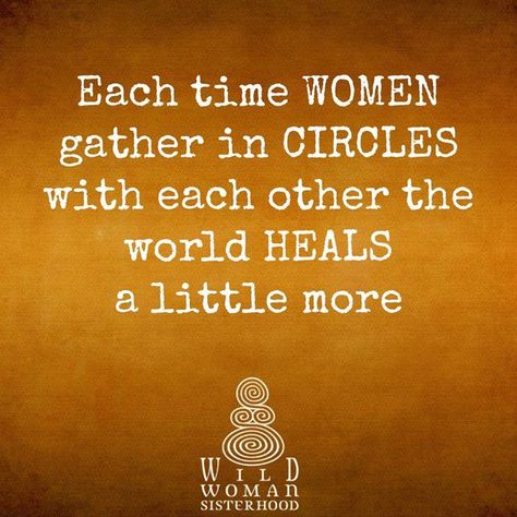 Each Women gather in Circles with each other the world Heals a little more. Sisterhood Quotes, Gather Quotes, Sister Circle, Wild Women Sisterhood, Sacred Woman, Red Tent, Sacred Circle, Circle Quotes, Women Gathering