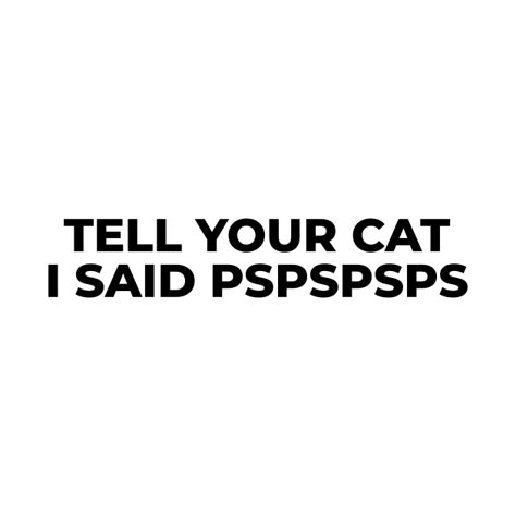 Tell Your Cat I Said Pspspsps, Cat Talk, Good Instagram Captions, Cricut Project Ideas, Movie Quote, Diy Pins, Talking Quotes, Cat Quotes, Talk Quotes