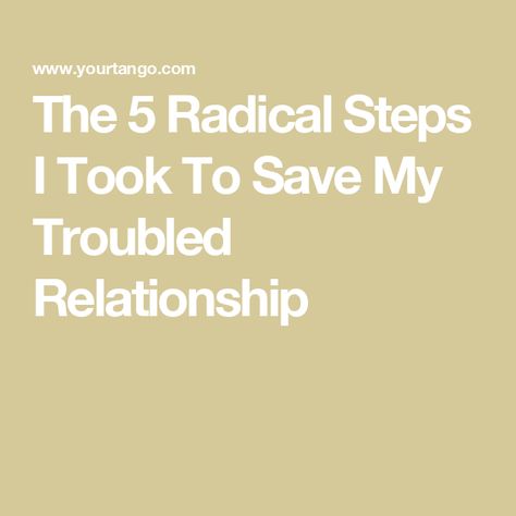 The 5 Radical Steps I Took To Save My Troubled Relationship Save Relationship, Troubled Relationship, Radical Acceptance, Character Flaws, Take The High Road, Emotional Resilience, Lasting Love, Magic Words, Relationship Issues