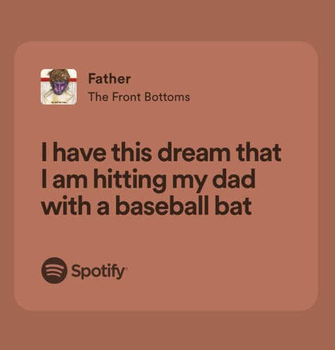 father | the front bottoms | daddy issues core | song lyrics Daddy Isuess Quotes, Unfortunately I Am My Father’s Daughter, Father The Front Bottoms, Your Just Like Your Father, Ddy Issues Core, My Father Is The Worst Man Alive, Dady Issus Aesthetic, Daddy Isuess Core, Parent Issues Quotes Daddy