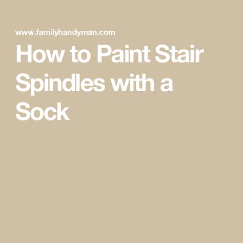 How to Paint Stair Spindles with a Sock Stair Spindles, Painted Stairs, Latex Gloves, Professional Painters, Protecting Your Home, Hacks Diy, Painting Tips, Learn To Paint, Easy Tutorial