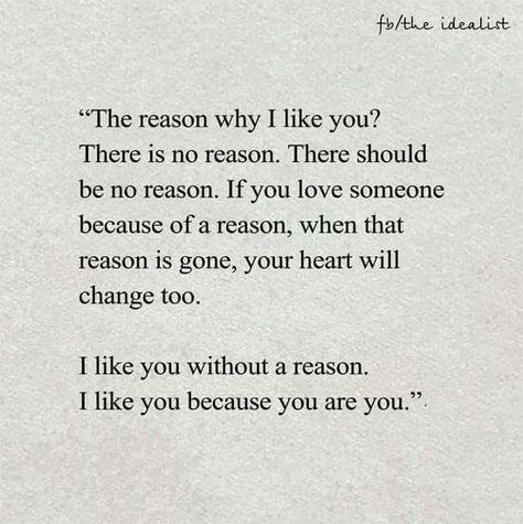 i like without a reason, i like you because you are you Reasons To Love Someone, Reason Quotes, Like Someone, Clever Quotes, If You Love Someone, Because I Love You, Fake Love, I Like You, Heart Quotes