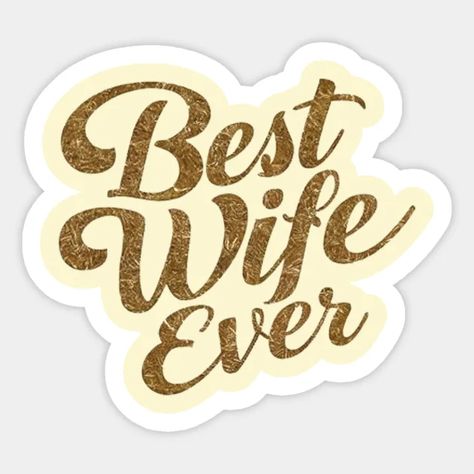 Best Wife Ever - Best Wife Ever - Sticker | TeePublic Best Wife Ever, Best Wife, American Girl Doll Furniture, Good Wife, Wife Gift, Happy Family, Happy Moments, Doll Furniture, American Girl Doll