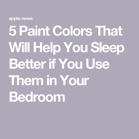 5 Paint Colors That Will Help You Sleep Better if You Use Them in Your Bedroom Calming Colors For Bedroom Sleep, Happy Bedroom Colors, Low Light Bedroom Paint Colors, Cozy Bedroom Paint Colors Small Spaces, Romantic Bedroom Paint Colors, Soothing Bedroom Colors, Relaxing Bedroom Colors, Calming Bedroom Colors, Best Bedroom Paint Colors