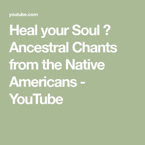 Heal your Soul 🦅 Ancestral Chants from the Native Americans - YouTube Native American Healing, Heal Your Soul, Minding Your Own Business, Spiritual Healing, Your Soul, Nativity, Native American, Spirituality, Essence