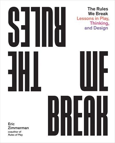 The Rules We Break: Lessons in Play, Thinking, and Design a book by Eric Zimmerman Break The Rules, Social Games, Creative Problem Solving, Short Essay, Study Design, After School Program, Teaching Methods, School Programs, Promote Book