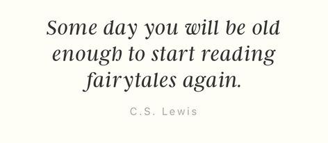 Someday You Will Be Old Enough To Read Fairytales Again, Cs Lewis Fairytale Quote, Fairytale Quotes, Lewis Quotes, Cs Lewis Quotes, Academia Decor, Dark Academia Decor, Self Improvement Quotes, Painting Competition