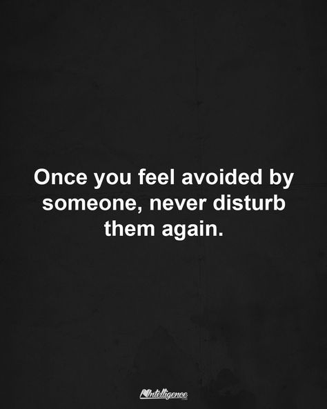 Once you feel avoided by someone, never disturb them again. Never Disturb Them Again, Disturbed Quotes, Dont Disturb, Real Talk Quotes, Self Quotes, Positive Words, Text You, Urdu Quotes, Real Quotes