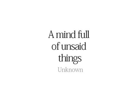 A mind full of unsaid things🌻romantic love quote Set Your Mind Free Quotes, Things Unsaid Quotes, Mind Fresh Quotes, Heart Full Of Love Quotes, Unsaid Words Quotes Feelings, Mind Full Of Thoughts Quotes, Weird Feeling Quotes, Unsaid Feelings Quotes Love, Unsaid Thoughts Quotes