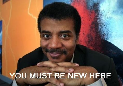 are you new here? Neil Tyson, Neil Degrasse Tyson Quote, Funny P, History Jokes, Neil Degrasse Tyson, Funny Spanish Memes, History Nerd, History Humor, Funny Captions