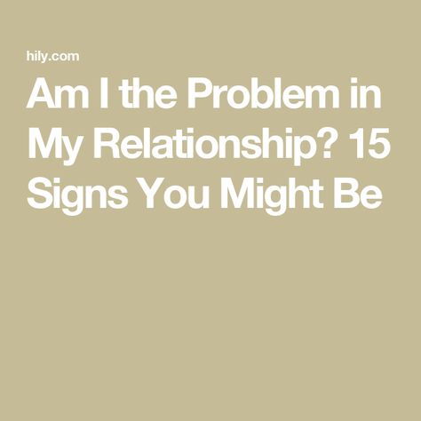 Am I the Problem in My Relationship? 15 Signs You Might Be Am I The Problem In The Relationship, Am I The Problem, I Am The Problem, Dating Quiz, Improve Relationship, Problem Quotes, Am I Wrong, Fun Pics, Relationship Dynamics