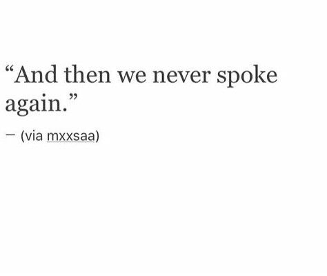 "And then we never spoke again." And Then We Never Spoke Again, Never Speak Again Quote, 6 Word Stories, Speak Quotes, Six Word Story, Writing Lyrics, Cool Emoji, Six Words, Never Again