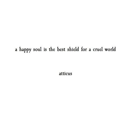 "Happiness is the greatest shield..." @atticuspoetry #atticuspoetry #quotes #poetry Atticus Quotes, Senior Quotes, Happy Soul, School Quotes, Skull Wallpaper, Atticus, Intp, A Quote, Pretty Words