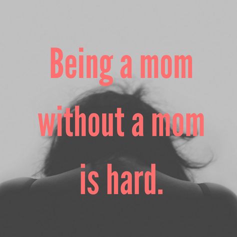 Being a Mom Without a Mom is Hard Being A Mom Without A Mom Quotes, Life Without Mom Quotes, I Want My Mom Back, Sometimes All You Need Is Your Mom, Today Is Hard Quotes, Without Mom Quotes, Growing Up Without A Mom, Being A Mom Is Hard Quotes, I Need My Mom