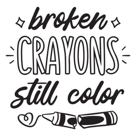 Broken crayons still color quote filled stroke PNG Design Broken Crayons Still Color Tat, Png Pictures, Broken Crayons Still Color, Broken Crayons, Color Quotes, Graphic Elements, Junk Journaling, Design Typography, Create T Shirt