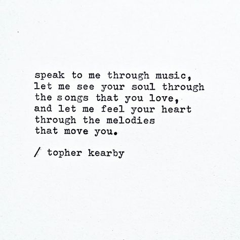 Speak to me through music. #music #topherkearby Topher Kearby, Free Poems, Quote Writing, Heal The Soul, Restless Heart, Typewriter Quotes, Support Quotes, Music Is Love, Quotes Famous